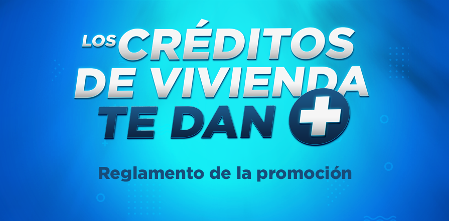 Los Créditos de Vivienda te Dan +: reglamento de la promoción
