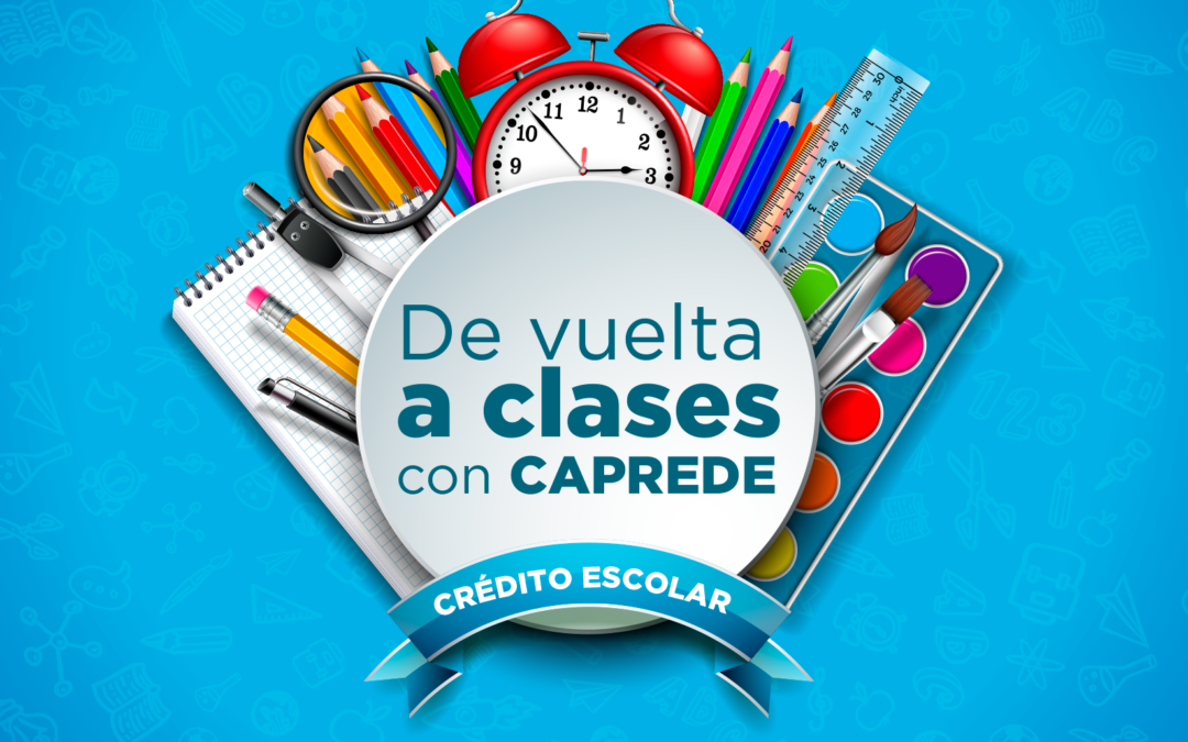 ¡Entrada a clases con el nuevo Crédito Escolar de CAPREDE!